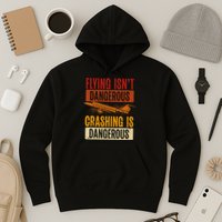 Flying Isn't Dangerous. Crashing Is Dangerous Aviation Hoodie