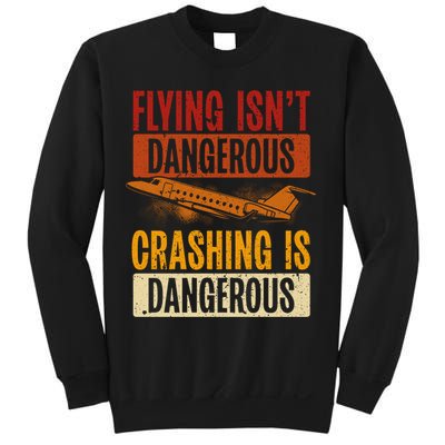 Flying Isn't Dangerous. Crashing Is Dangerous Aviation Sweatshirt