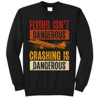 Flying Isn't Dangerous. Crashing Is Dangerous Aviation Sweatshirt