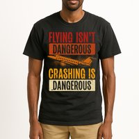 Flying Isn't Dangerous. Crashing Is Dangerous Aviation Tall T-Shirt