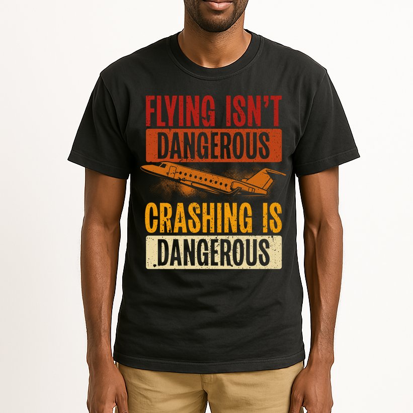 Flying Isn't Dangerous. Crashing Is Dangerous Aviation Tall T-Shirt
