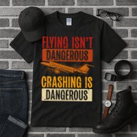 Flying Isn't Dangerous. Crashing Is Dangerous Aviation Tall T-Shirt