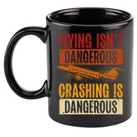 Flying Isn't Dangerous. Crashing Is Dangerous Aviation 11oz C Handle Ceramic Mug