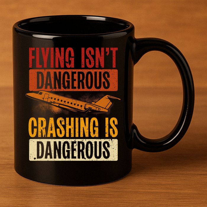 Flying Isn't Dangerous. Crashing Is Dangerous Aviation 11oz C Handle Ceramic Mug