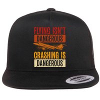 Flying Isn't Dangerous. Crashing Is Dangerous Aviation Flatbill Hat