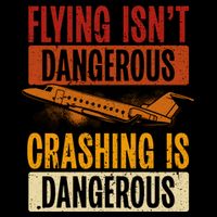 Flying Isn't Dangerous. Crashing Is Dangerous Aviation Flatbill Hat