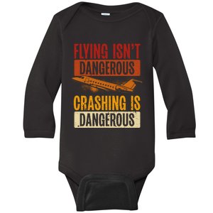 Flying Isn't Dangerous. Crashing Is Dangerous Aviation Baby Long Sleeve Bodysuit