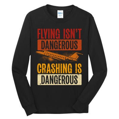 Flying Isn't Dangerous. Crashing Is Dangerous Aviation Tall Long Sleeve T-Shirt