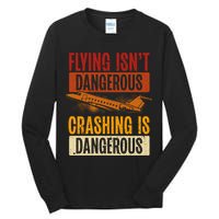 Flying Isn't Dangerous. Crashing Is Dangerous Aviation Tall Long Sleeve T-Shirt