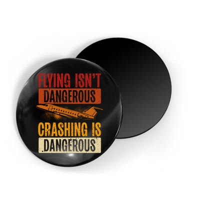 Flying Isn't Dangerous. Crashing Is Dangerous Aviation Magnet