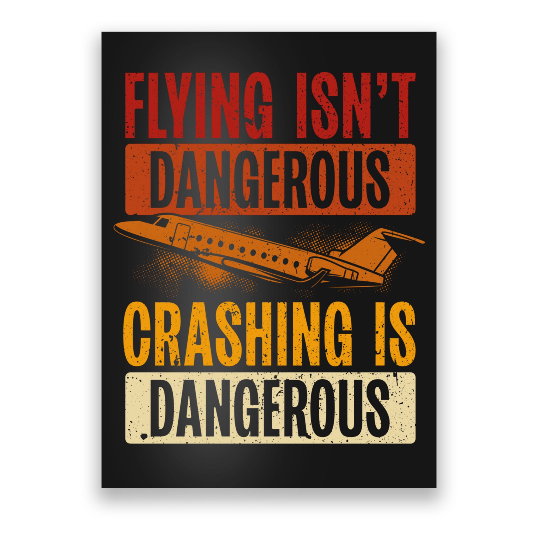 Flying Isn't Dangerous. Crashing Is Dangerous Aviation Poster