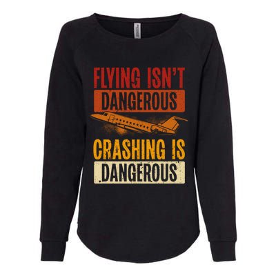 Flying Isn't Dangerous. Crashing Is Dangerous Aviation Womens California Wash Sweatshirt