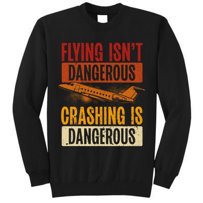 Flying Isn't Dangerous. Crashing Is Dangerous Aviation Tall Sweatshirt
