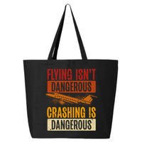 Flying Isn't Dangerous. Crashing Is Dangerous Aviation 25L Jumbo Tote