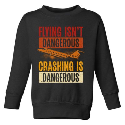 Flying Isn't Dangerous. Crashing Is Dangerous Aviation Toddler Sweatshirt