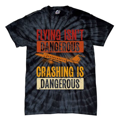 Flying Isn't Dangerous. Crashing Is Dangerous Aviation Tie-Dye T-Shirt