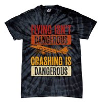 Flying Isn't Dangerous. Crashing Is Dangerous Aviation Tie-Dye T-Shirt