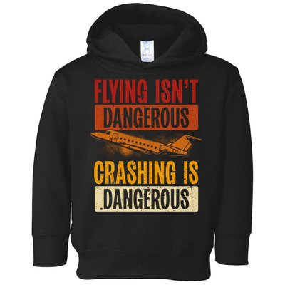 Flying Isn't Dangerous. Crashing Is Dangerous Aviation Toddler Hoodie