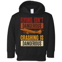 Flying Isn't Dangerous. Crashing Is Dangerous Aviation Toddler Hoodie