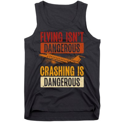 Flying Isn't Dangerous. Crashing Is Dangerous Aviation Tank Top