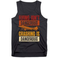 Flying Isn't Dangerous. Crashing Is Dangerous Aviation Tank Top