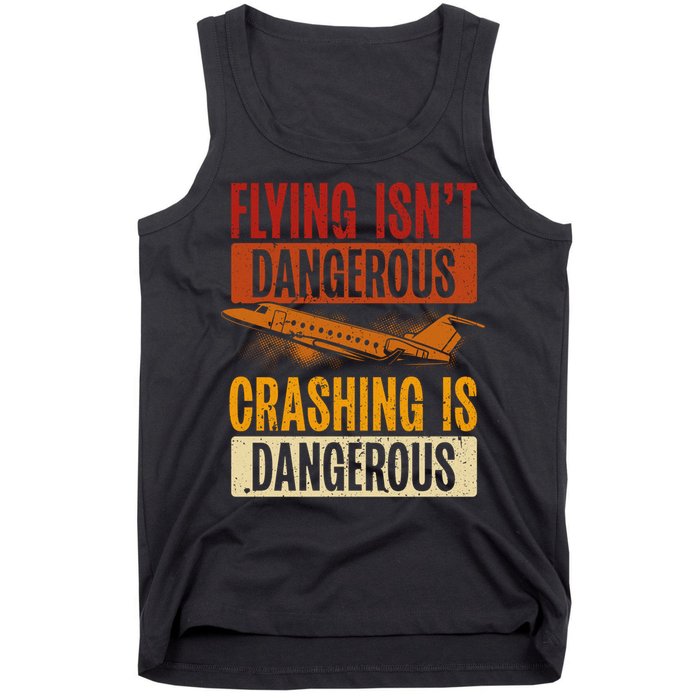Flying Isn't Dangerous. Crashing Is Dangerous Aviation Tank Top