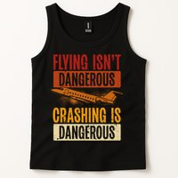 Flying Isn't Dangerous. Crashing Is Dangerous Aviation Tank Top