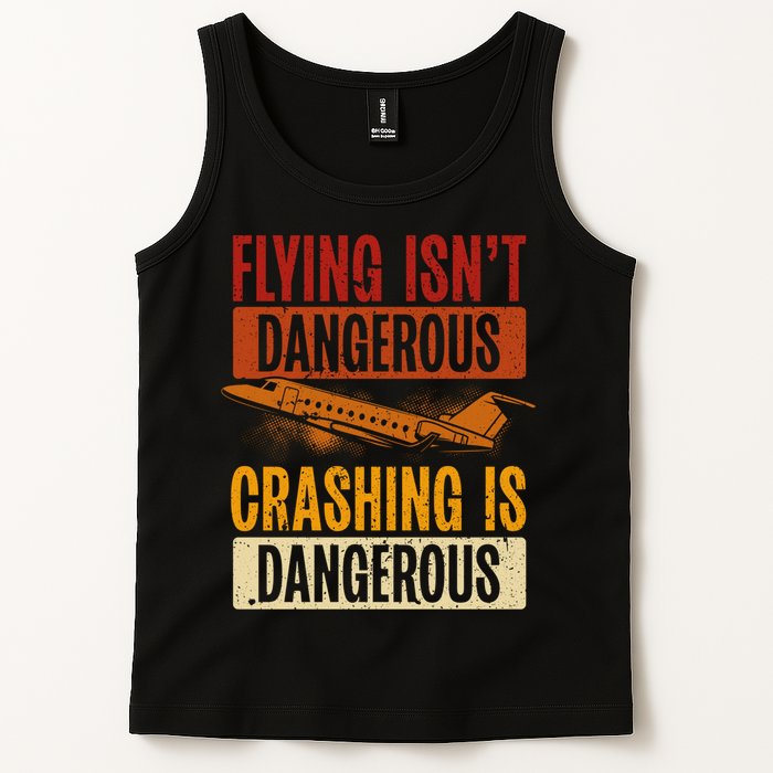Flying Isn't Dangerous. Crashing Is Dangerous Aviation Tank Top