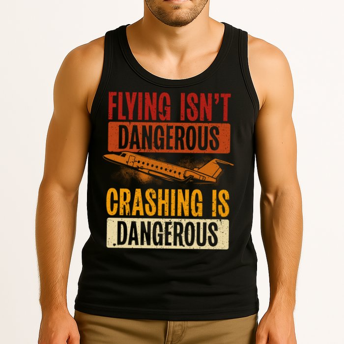Flying Isn't Dangerous. Crashing Is Dangerous Aviation Tank Top