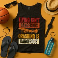 Flying Isn't Dangerous. Crashing Is Dangerous Aviation Tank Top