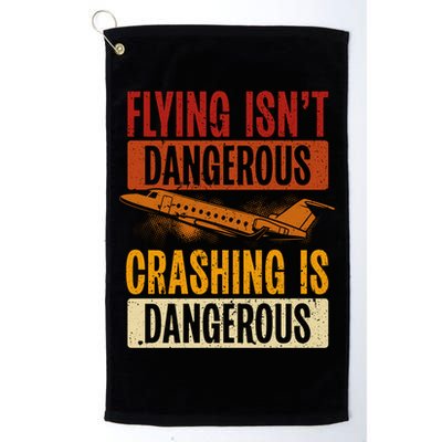 Flying Isn't Dangerous. Crashing Is Dangerous Aviation Golf Towel
