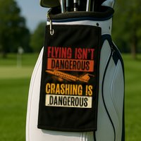 Flying Isn't Dangerous. Crashing Is Dangerous Aviation Golf Towel