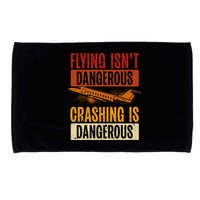 Flying Isn't Dangerous. Crashing Is Dangerous Aviation Microfiber Hand Towel