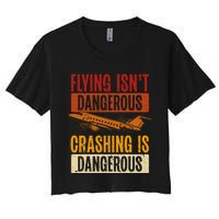 Flying Isn't Dangerous. Crashing Is Dangerous Aviation Women's Crop Top Tee