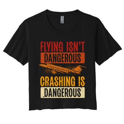 Flying Isn't Dangerous. Crashing Is Dangerous Aviation Women's Crop Top Tee