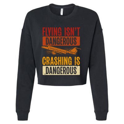 Flying Isn't Dangerous. Crashing Is Dangerous Aviation Cropped Pullover Crew