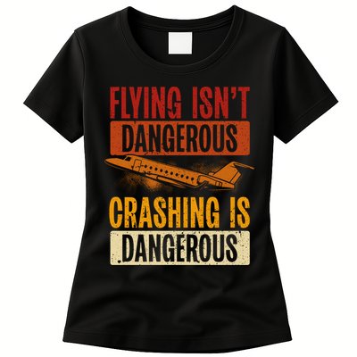 Flying Isn't Dangerous. Crashing Is Dangerous Aviation Womens T-Shirt