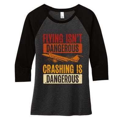 Flying Isn't Dangerous. Crashing Is Dangerous Aviation Women's Tri-Blend 3/4-Sleeve Raglan Shirt