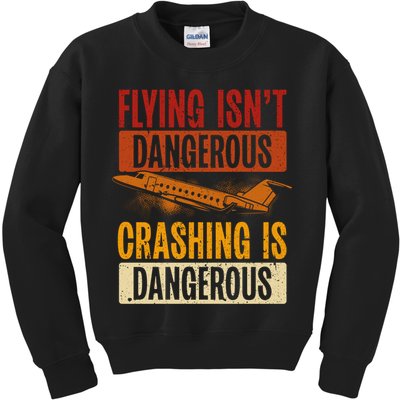 Flying Isn't Dangerous. Crashing Is Dangerous Aviation Kids Sweatshirt