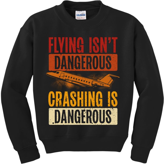 Flying Isn't Dangerous. Crashing Is Dangerous Aviation Kids Sweatshirt
