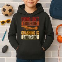 Flying Isn't Dangerous. Crashing Is Dangerous Aviation Kids Hoodie