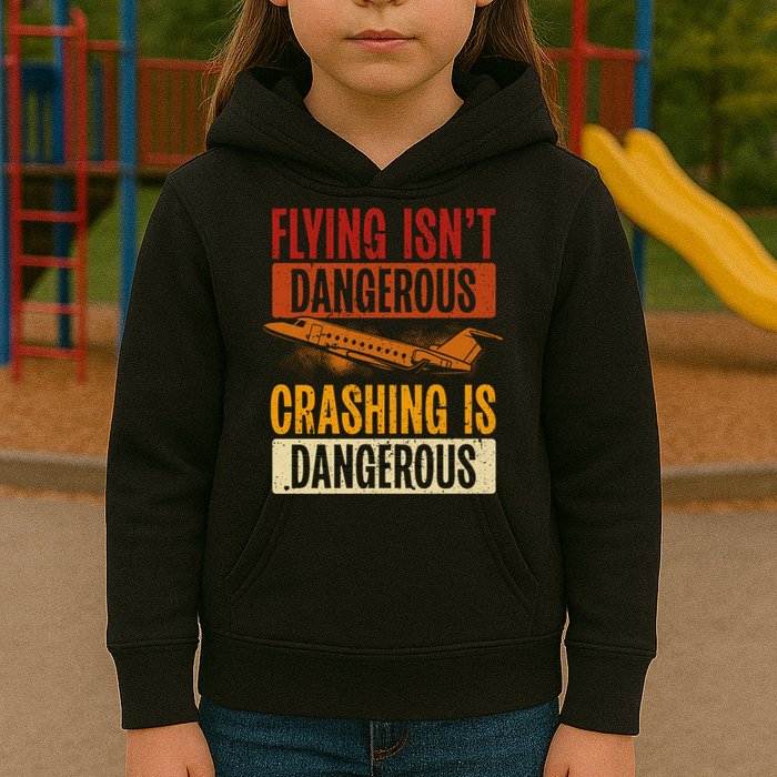 Flying Isn't Dangerous. Crashing Is Dangerous Aviation Kids Hoodie