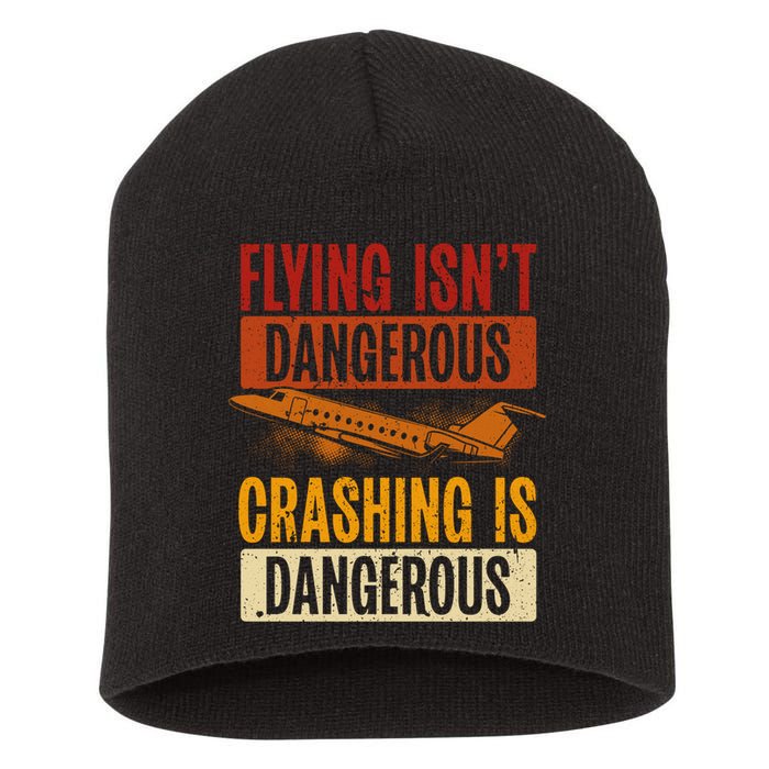Flying Isn't Dangerous. Crashing Is Dangerous Aviation Short Acrylic Beanie