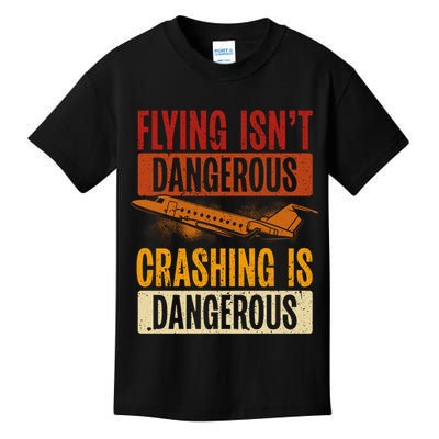 Flying Isn't Dangerous. Crashing Is Dangerous Aviation Kids T-Shirt