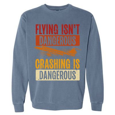 Flying Isn't Dangerous. Crashing Is Dangerous Aviation Garment-Dyed Sweatshirt