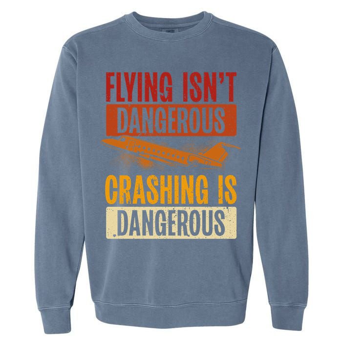 Flying Isn't Dangerous. Crashing Is Dangerous Aviation Garment-Dyed Sweatshirt