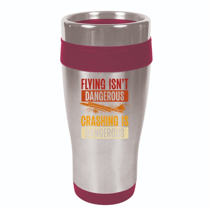 Flying Isn't Dangerous. Crashing Is Dangerous Aviation 16oz Travel Tumbler