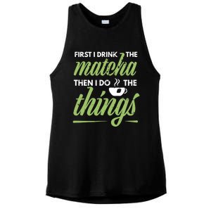 First I Drink The Matcha Tea Lover Gift Matcha Green Tea Ladies PosiCharge Tri-Blend Wicking Tank