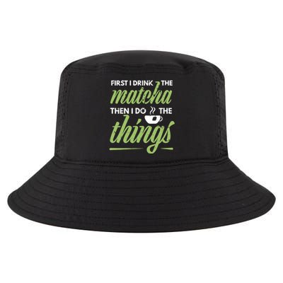 First I Drink The Matcha Tea Lover Gift Matcha Green Tea Cool Comfort Performance Bucket Hat