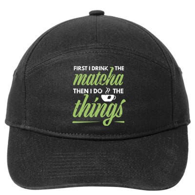 First I Drink The Matcha Tea Lover Gift Matcha Green Tea 7-Panel Snapback Hat